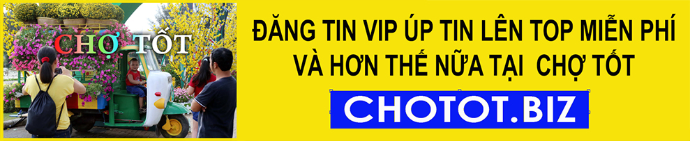 CHỢ TỐT | CHOTOT.BIZ | #chotot.biz | ĐĂNG VIP ÚP TIN LÊN TOP MIỄN PHÍ VÀ HƠN THẾ NỮA!